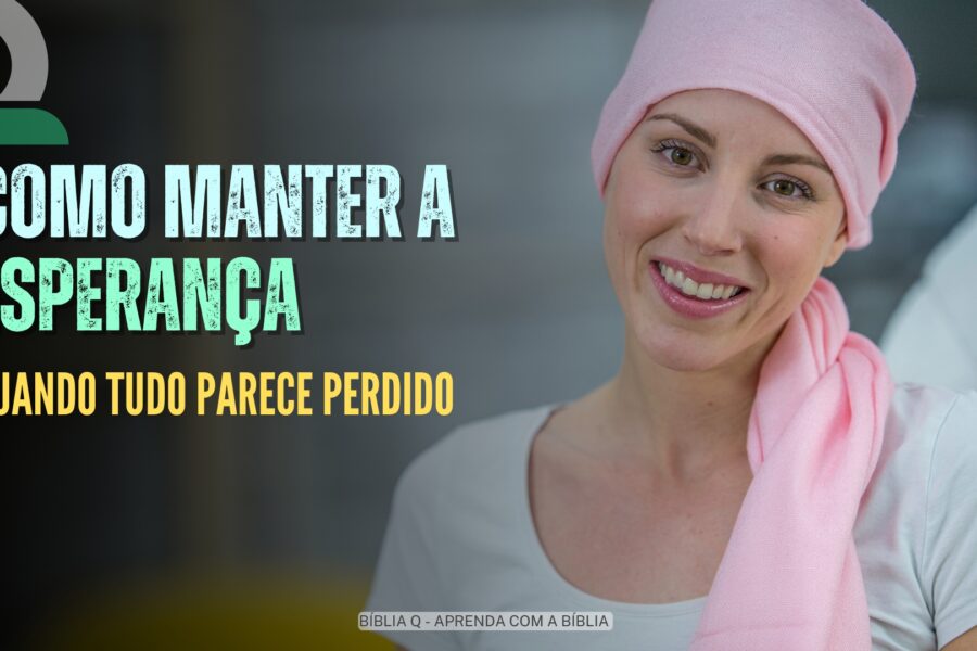 Como Manter a Esperança Quando Tudo Parece Perdido